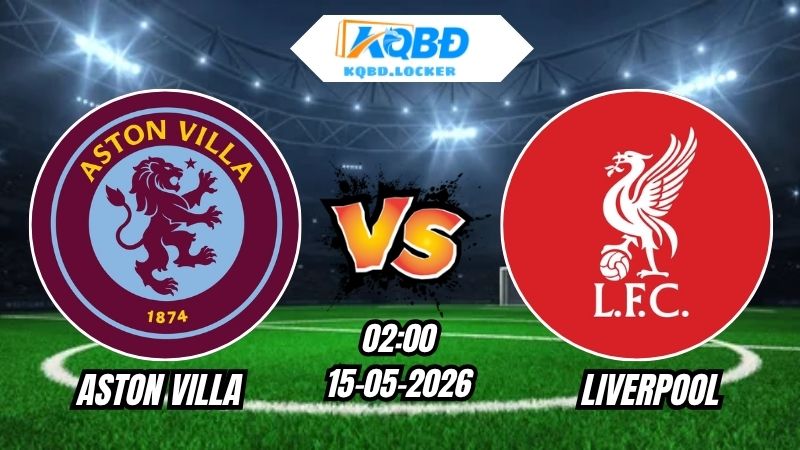 Soi Kèo Aston Villa vs Liverpool 02h00 - 16/05/2026