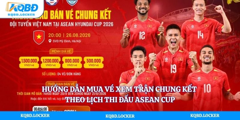 Hướng dẫn mua vé xem trận chung kết theo lịch thi đấu asean cup